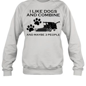 I Like Dogs And Combine And Maybe 3 People shirt