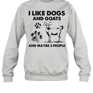 I Like Dogs And Goats And Maybe 3 People shirt