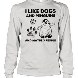I Like Dogs And Penguins And Maybe 3 People shirt