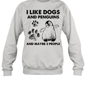 I Like Dogs And Penguins And Maybe 3 People shirt
