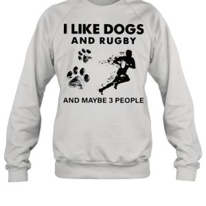 I Like Dogs And Rugby And Maybe 3 People shirt