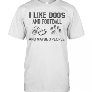 I Like Football And Maybe 3 People Quote T-Shirt