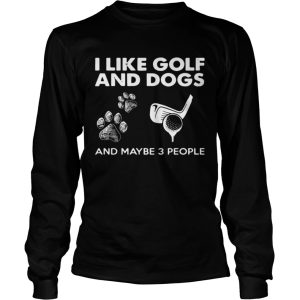 I Like Golf And Dogs And Maybe 3 People shirt