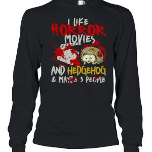 I Like Horror Movies And Hedgehog And Maybe 3 People Shirt