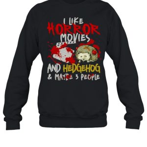 I Like Horror Movies And Hedgehog And Maybe 3 People Shirt