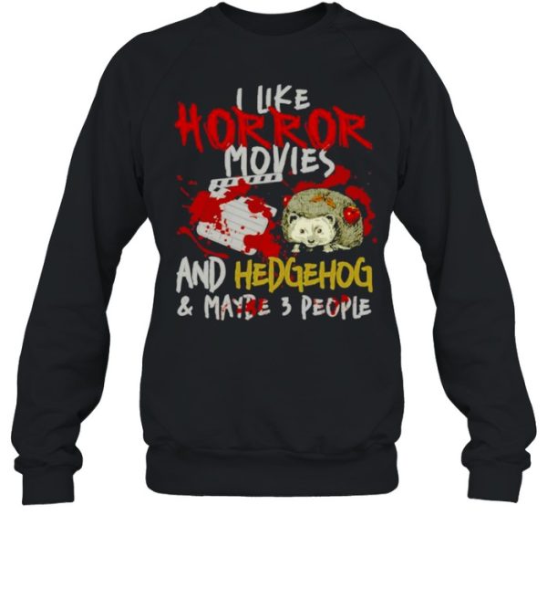 I Like Horror Movies And Hedgehog And Maybe 3 People Shirt