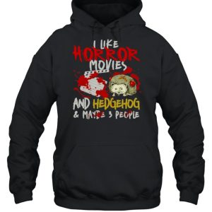 I Like Horror Movies And Hedgehog And Maybe 3 People Shirt 3