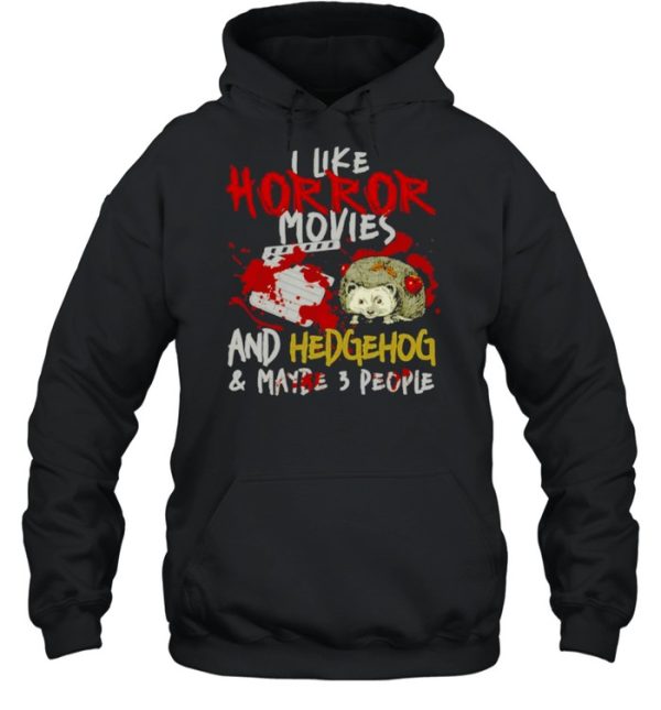 I Like Horror Movies And Hedgehog And Maybe 3 People Shirt