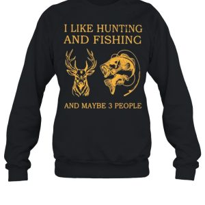 I Like Hunting And Fishing And Maybe 3 People Shirt 2