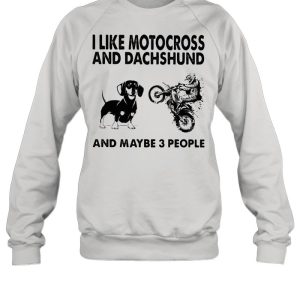 I Like Motocross And Dachshund And Maybe 3 People shirt