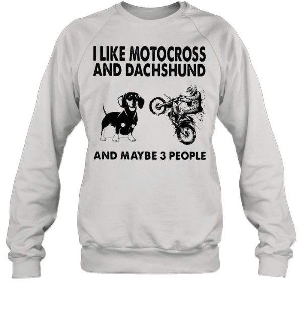 I Like Motocross And Dachshund And Maybe 3 People shirt