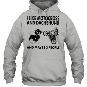 I Like Motocross And Dachshund And Maybe 3 People shirt