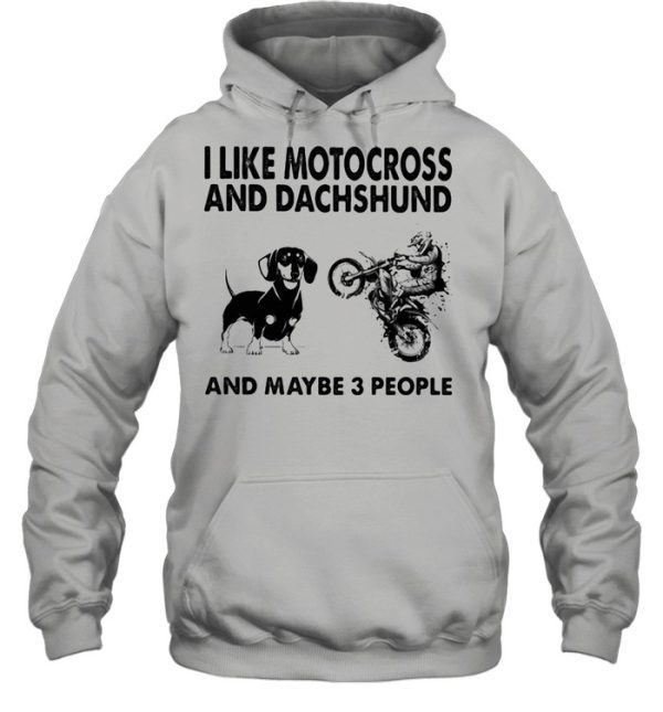 I Like Motocross And Dachshund And Maybe 3 People shirt