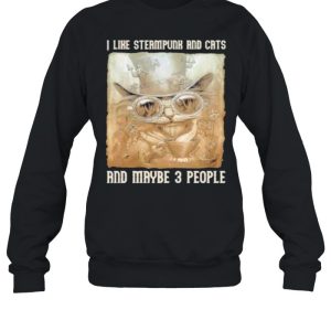 I Like Steampunk And Cats And Maybe 3 People shirt 2