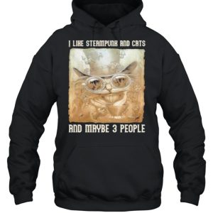 I Like Steampunk And Cats And Maybe 3 People shirt 3