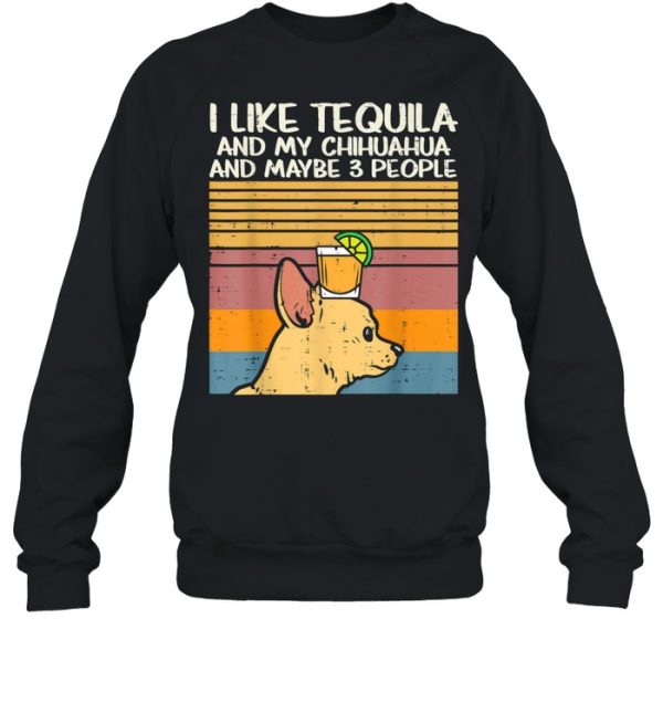 I Like Tequila And My Chihuahua And Maybe 3 People Dog Drinking Vintage Shirt