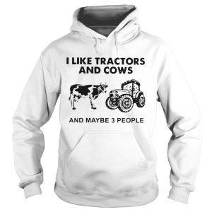 I Like Tractors And Cows And Maybe 3 People shirt