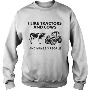 I Like Tractors And Cows And Maybe 3 People shirt 3