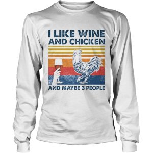 I Like Wine And Chicken And Maybe 3 People shirt