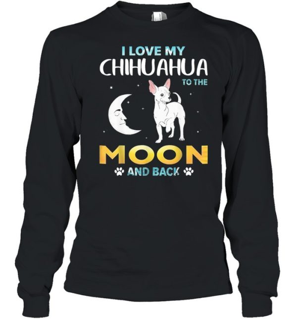 I Love My Chihuahua To The Moon And Back shirt