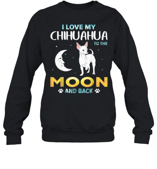 I Love My Chihuahua To The Moon And Back shirt