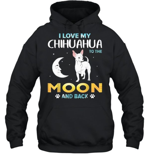 I Love My Chihuahua To The Moon And Back shirt