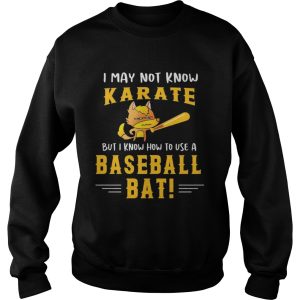 I May Not Know Karate But I Know How To Use A Baseball Bat shirt 2