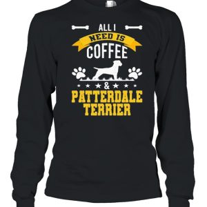 I Need Coffee And Patterdale Terrier Dog Lover Shirt