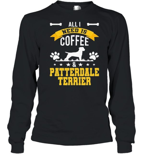 I Need Coffee And Patterdale Terrier Dog Lover Shirt