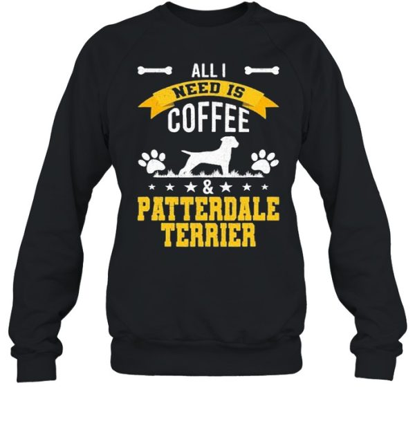 I Need Coffee And Patterdale Terrier Dog Lover Shirt