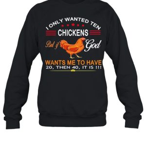 I Only Wanted Ten Chickens But If God Want's Me To Have 20 Then 40 It Is Shirt 2