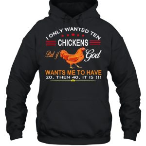 I Only Wanted Ten Chickens But If God Want's Me To Have 20 Then 40 It Is Shirt 3