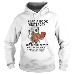 I Read A Book Yesterday And The Day Before And The Day Before And The Before And The Before shirt