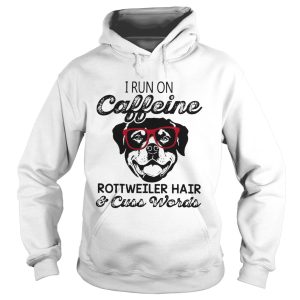 I Run On Caffeine Rottweiler HairCuss Words shirt