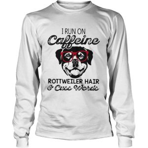 I Run On Caffeine Rottweiler HairCuss Words shirt