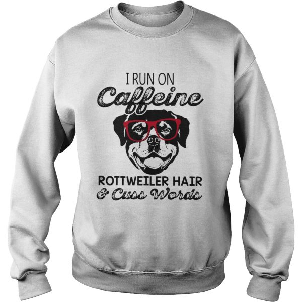 I Run On Caffeine Rottweiler HairCuss Words shirt