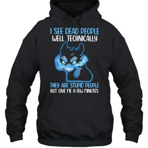 I See Dead People Well Technically They Are Stupid People But Give Me A Few Minutes Toothless Shirt 3