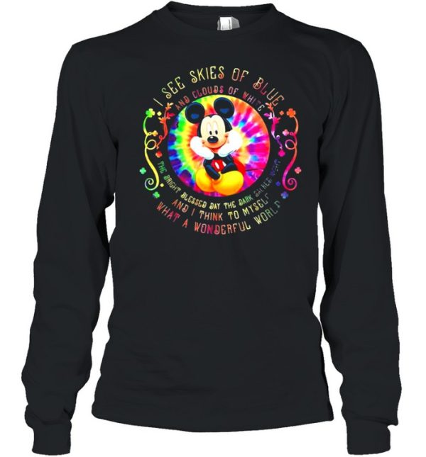 I See Skies Of Blue And Clouds Of White And I Think To Myself What A Wonderful World Mickey Mouse Hippie Shirt