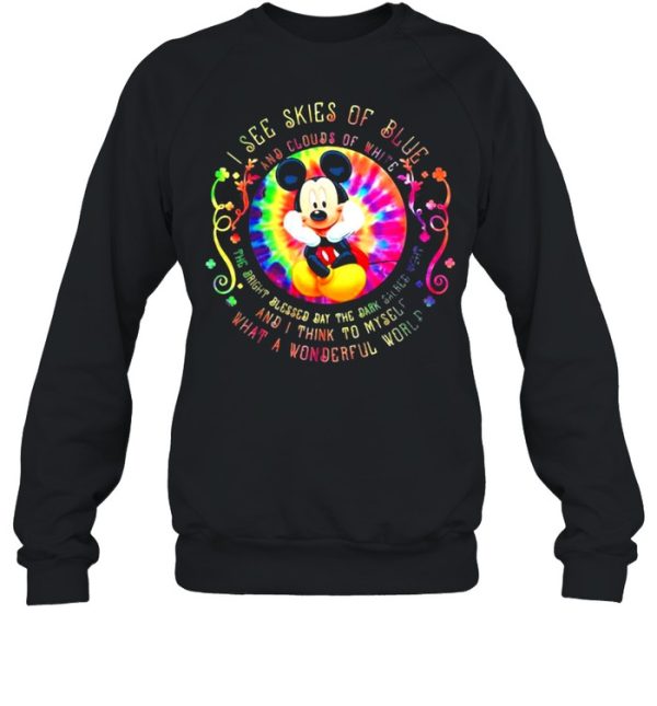 I See Skies Of Blue And Clouds Of White And I Think To Myself What A Wonderful World Mickey Mouse Hippie Shirt