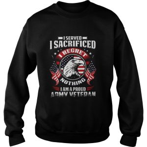 I Served I Sacrificed Nothing I Am A Proud Army Veteran shirt 3