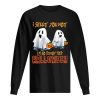 I Sheet You Not I’m So Ready For Halloween Ghost shirt