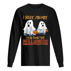 I Sheet You Not I'm So Ready For Halloween Ghost shirt 1