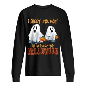 I Sheet You Not I'm So Ready For Halloween Ghost shirt 2