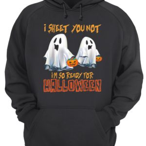 I Sheet You Not I'm So Ready For Halloween Ghost shirt 3