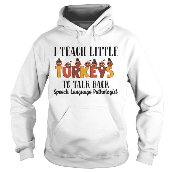 I Teach Little Turkeys To Talk Back Speech Language Pathologist shirt