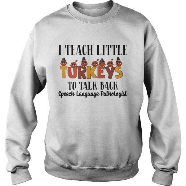 I Teach Little Turkeys To Talk Back Speech Language Pathologist shirt