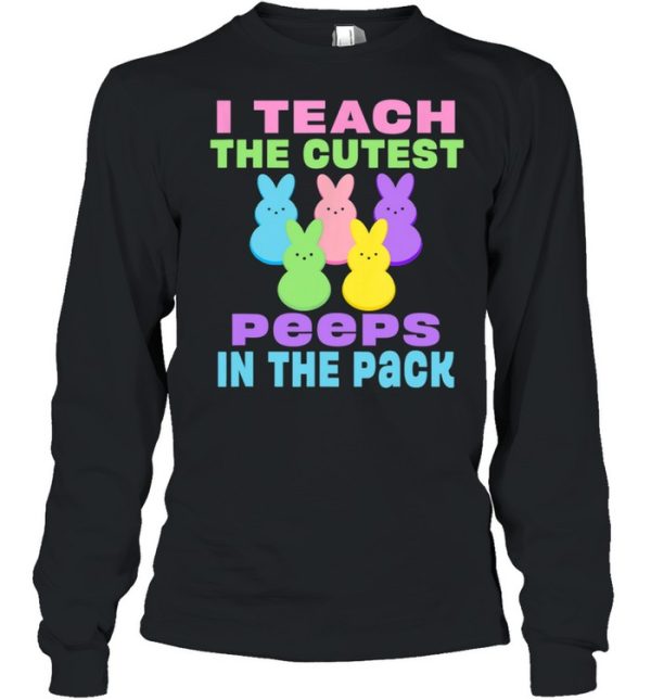 I Teach the Cutest Peeps in the Pack shirt