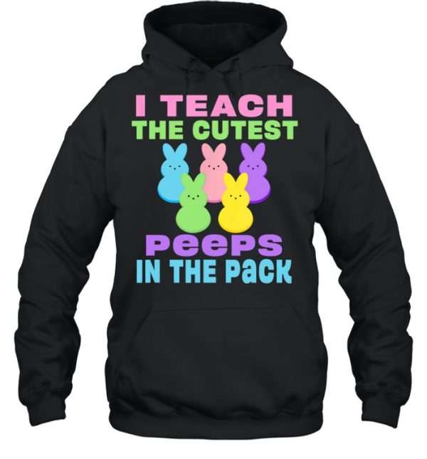 I Teach the Cutest Peeps in the Pack shirt