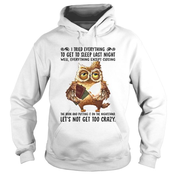 I Tried Everything To Get To Sleep Last Night Well Everything Except Closing Owl Book shirt