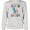 I Try To Be Good But I Take After My Daddy shirt